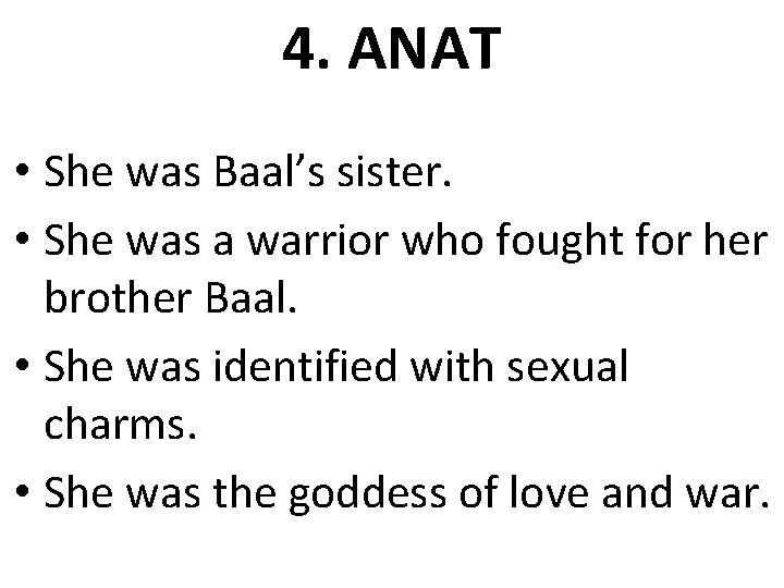 4. ANAT • She was Baal’s sister. • She was a warrior who fought
