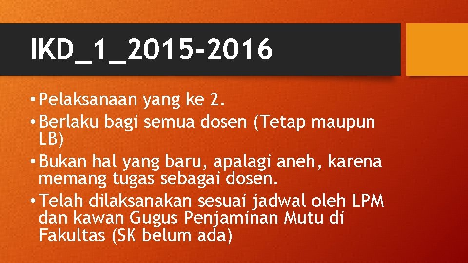 IKD_1_2015 -2016 • Pelaksanaan yang ke 2. • Berlaku bagi semua dosen (Tetap maupun