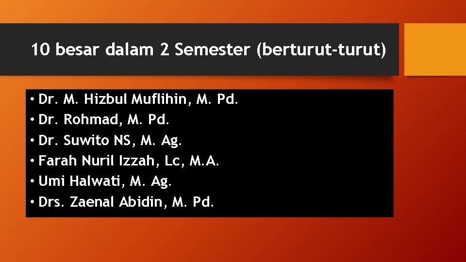 10 besar dalam 2 Semester (berturut-turut) • Dr. M. Hizbul Muflihin, M. Pd. •