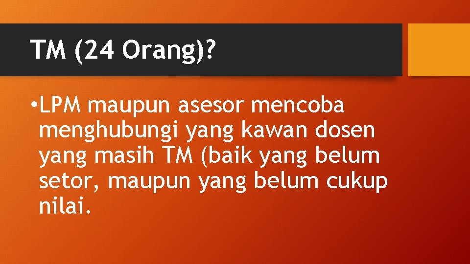 TM (24 Orang)? • LPM maupun asesor mencoba menghubungi yang kawan dosen yang masih