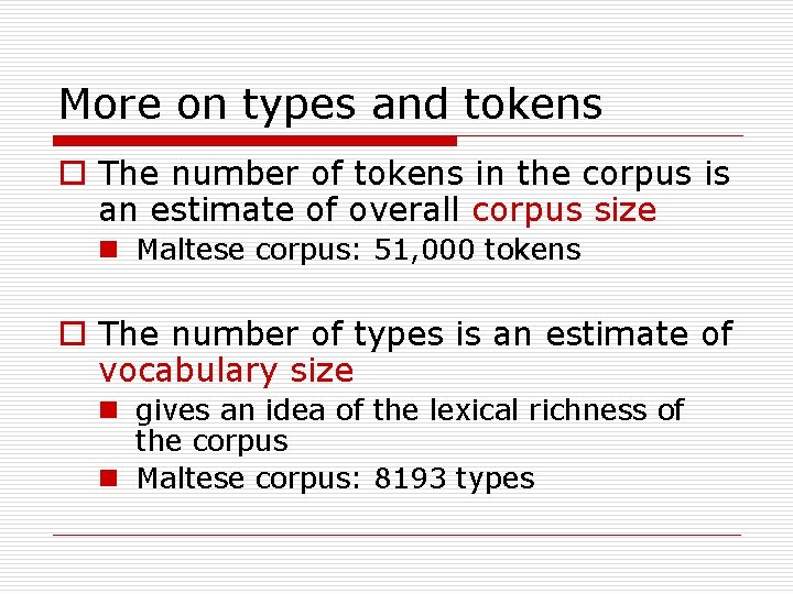 More on types and tokens o The number of tokens in the corpus is