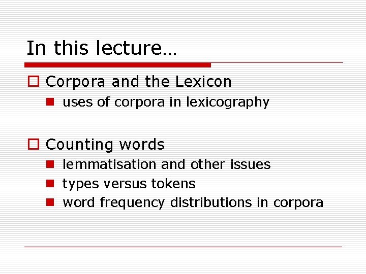 In this lecture… o Corpora and the Lexicon n uses of corpora in lexicography