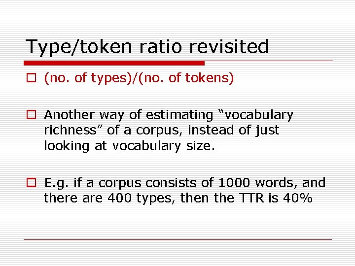 Type/token ratio revisited o (no. of types)/(no. of tokens) o Another way of estimating