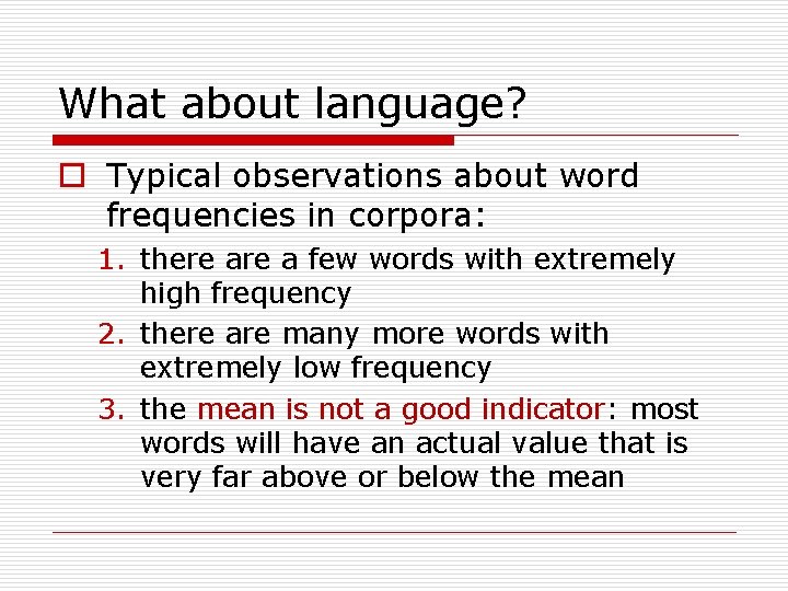 What about language? o Typical observations about word frequencies in corpora: 1. there a