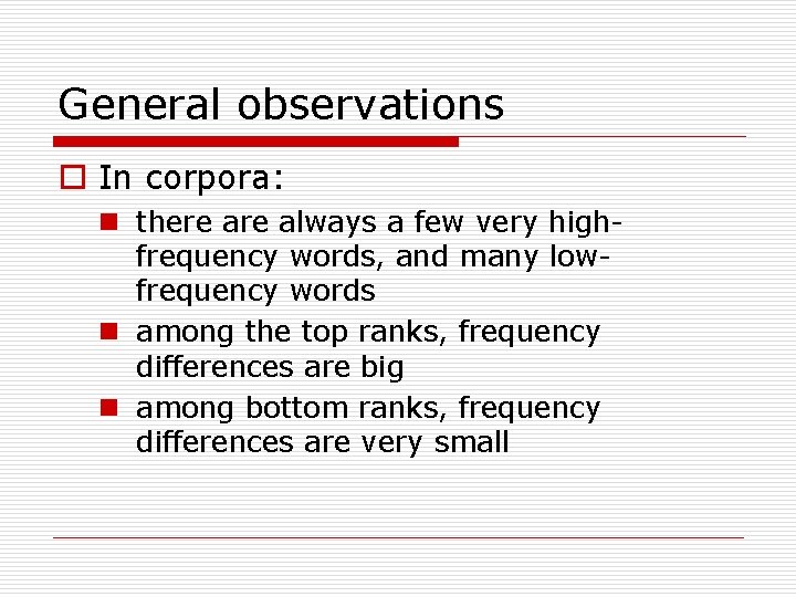 General observations o In corpora: n there always a few very highfrequency words, and