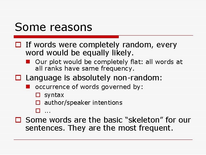 Some reasons o If words were completely random, every word would be equally likely.