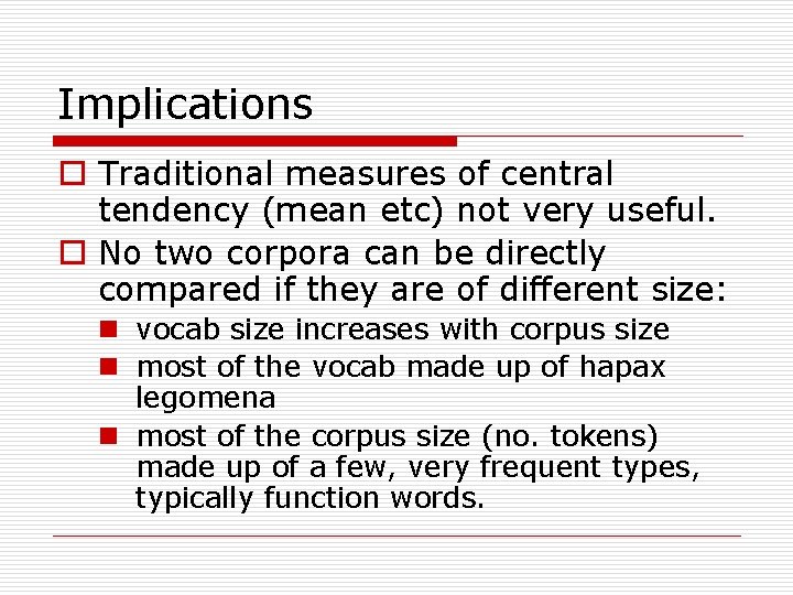Implications o Traditional measures of central tendency (mean etc) not very useful. o No