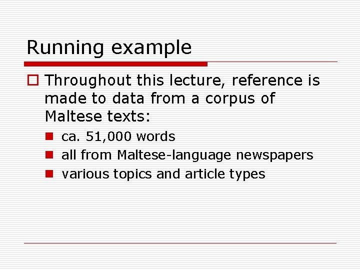 Running example o Throughout this lecture, reference is made to data from a corpus