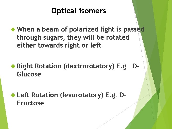 Optical isomers When a beam of polarized light is passed through sugars, they will