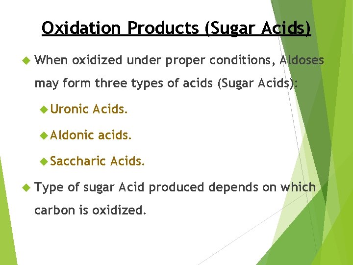 Oxidation Products (Sugar Acids) When oxidized under proper conditions, Aldoses may form three types