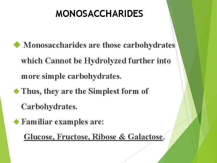 MONOSACCHARIDES Monosaccharides are those carbohydrates which Cannot be Hydrolyzed further into more simple carbohydrates.