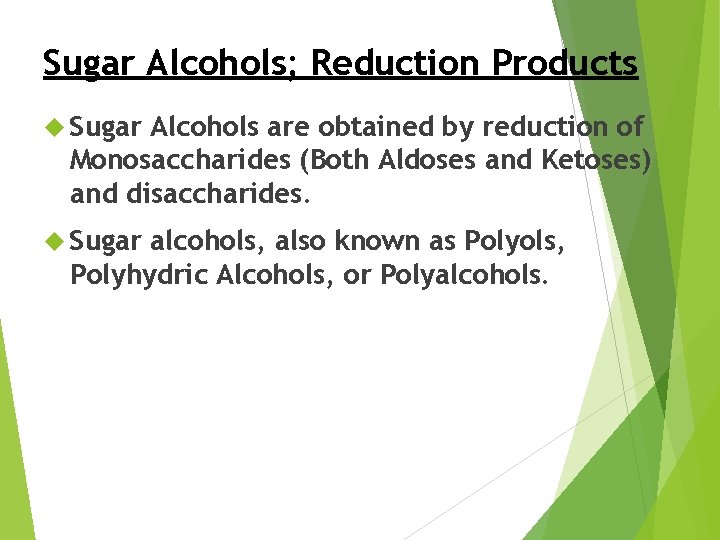 Sugar Alcohols; Reduction Products Sugar Alcohols are obtained by reduction of Monosaccharides (Both Aldoses