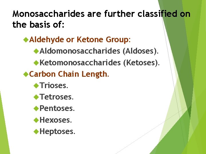 Monosaccharides are further classified on the basis of: Aldehyde or Ketone Group: Aldomonosaccharides (Aldoses).