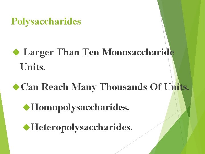 Polysaccharides Larger Than Ten Monosaccharide Units. Can Reach Many Thousands Of Units. Homopolysaccharides. Heteropolysaccharides.