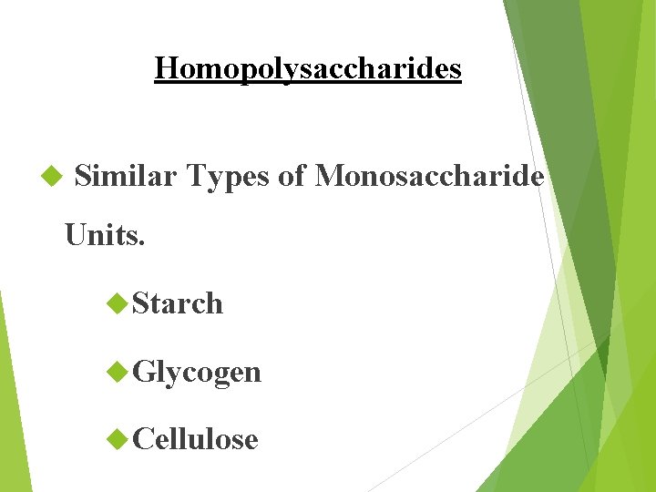 Homopolysaccharides Similar Types of Monosaccharide Units. Starch Glycogen Cellulose 