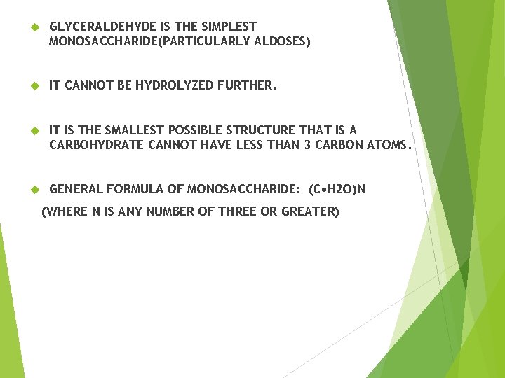  GLYCERALDEHYDE IS THE SIMPLEST MONOSACCHARIDE(PARTICULARLY ALDOSES) IT CANNOT BE HYDROLYZED FURTHER. IT IS