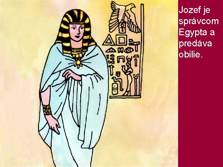 Jozef je správcom Egypta a predáva obilie. 