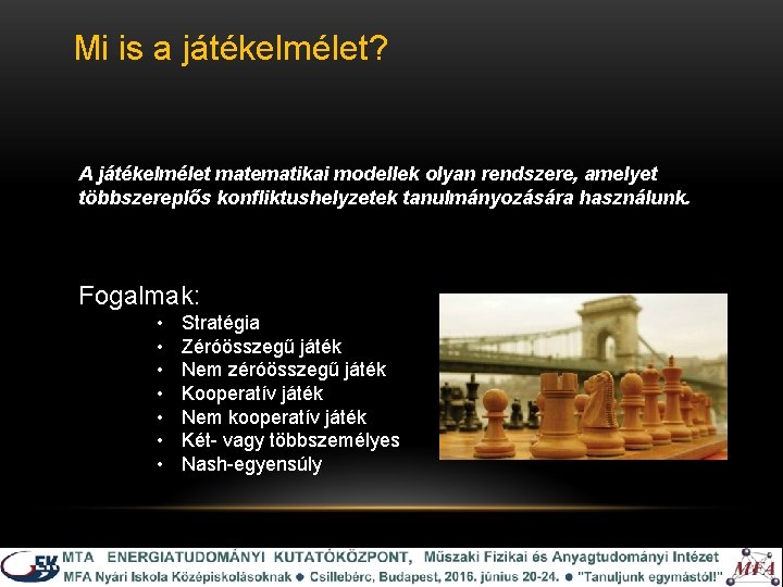 Mi is a játékelmélet? A játékelmélet matematikai modellek olyan rendszere, amelyet többszereplős konfliktushelyzetek tanulmányozására