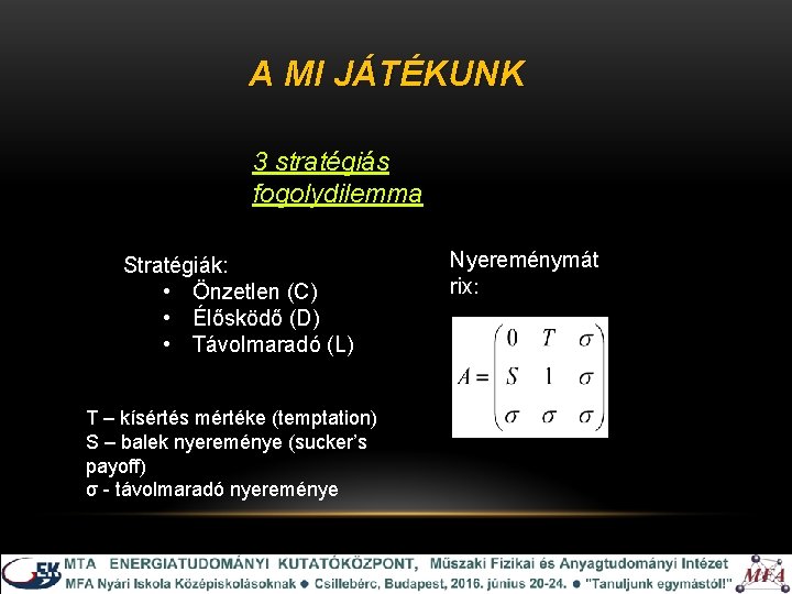 A MI JÁTÉKUNK 3 stratégiás fogolydilemma Stratégiák: • Önzetlen (C) • Élősködő (D) •