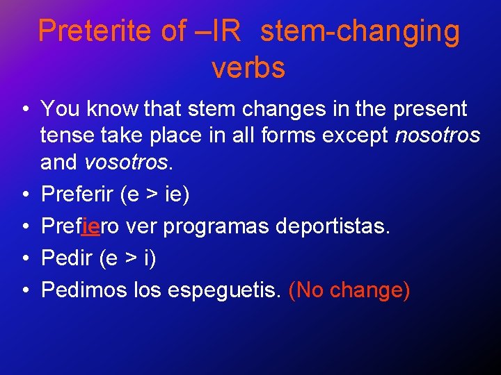 Preterite of –IR stem-changing verbs • You know that stem changes in the present