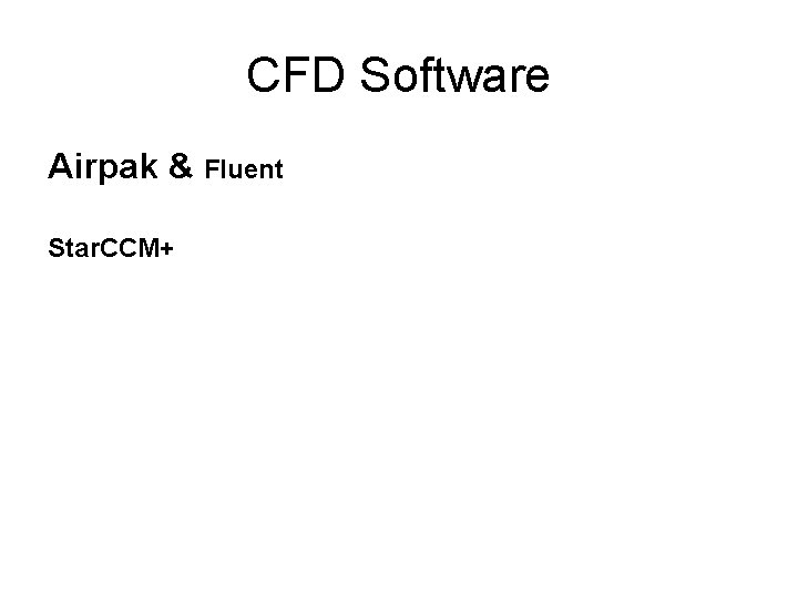 CFD Software Airpak & Fluent Star. CCM+ CFD Software Airpak & Fluent Star. CCM+
