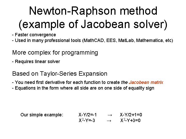 Newton-Raphson method (example of Jacobean solver) - Faster convergence - Used in many professional Newton-Raphson method (example of Jacobean solver) - Faster convergence - Used in many professional