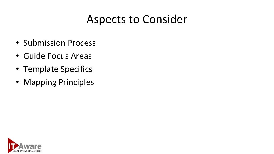 Aspects to Consider • • Submission Process Guide Focus Areas Template Specifics Mapping Principles