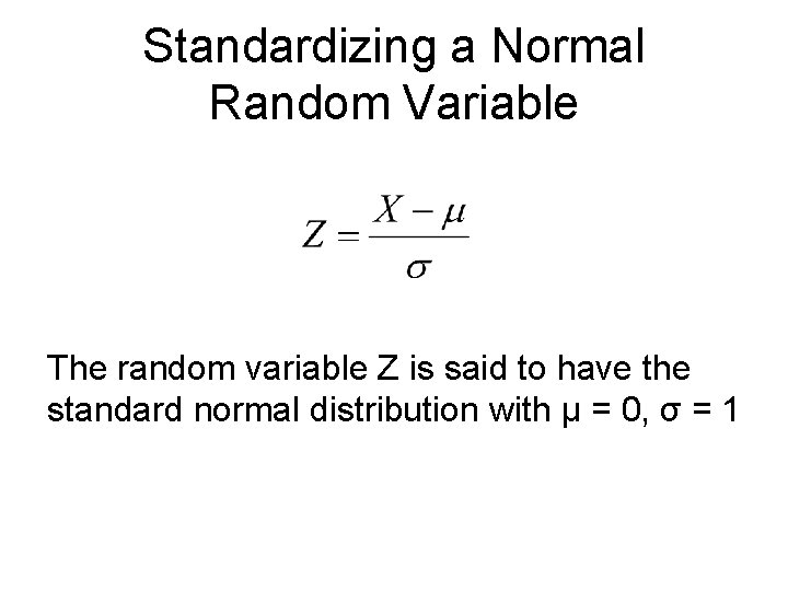 Standardizing a Normal Random Variable The random variable Z is said to have the