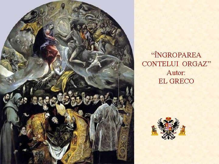 “ÎNGROPAREA CONTELUI ORGAZ” Autor: EL GRECO 