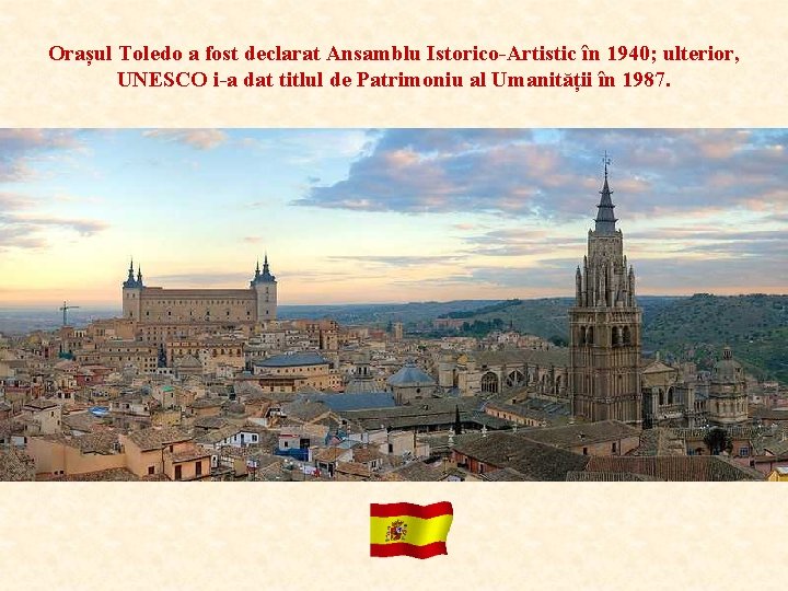 Orașul Toledo a fost declarat Ansamblu Istorico-Artistic în 1940; ulterior, UNESCO i-a dat titlul