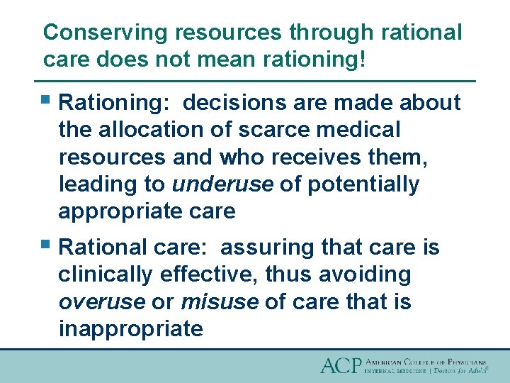 Conserving resources through rational care does not mean rationing! § Rationing: decisions are made