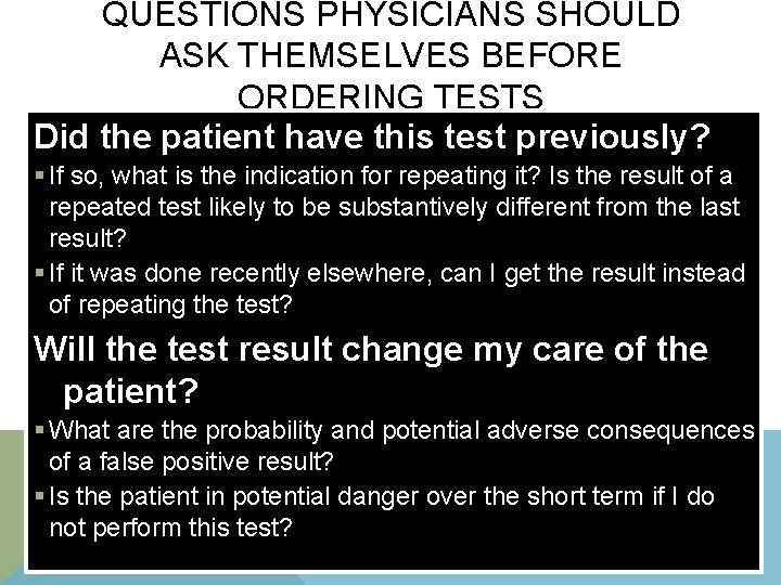 QUESTIONS PHYSICIANS SHOULD ASK THEMSELVES BEFORE ORDERING TESTS Did the patient have this test