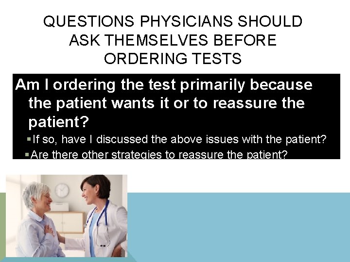 QUESTIONS PHYSICIANS SHOULD ASK THEMSELVES BEFORE ORDERING TESTS Am I ordering the test primarily