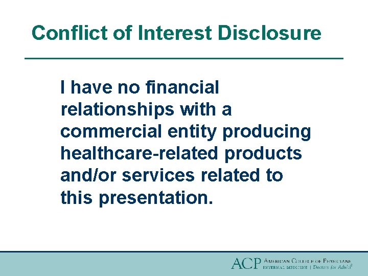 Conflict of Interest Disclosure I have no financial relationships with a commercial entity producing