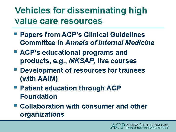 Vehicles for disseminating high value care resources § Papers from ACP’s Clinical Guidelines §