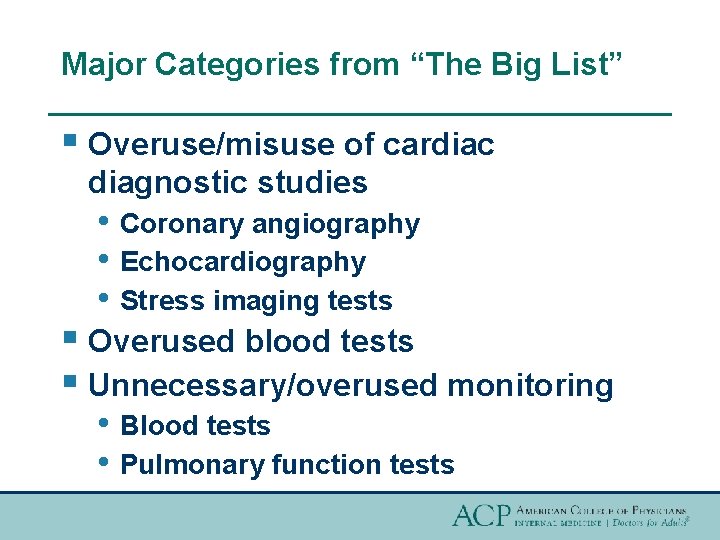 Major Categories from “The Big List” § Overuse/misuse of cardiac diagnostic studies • Coronary