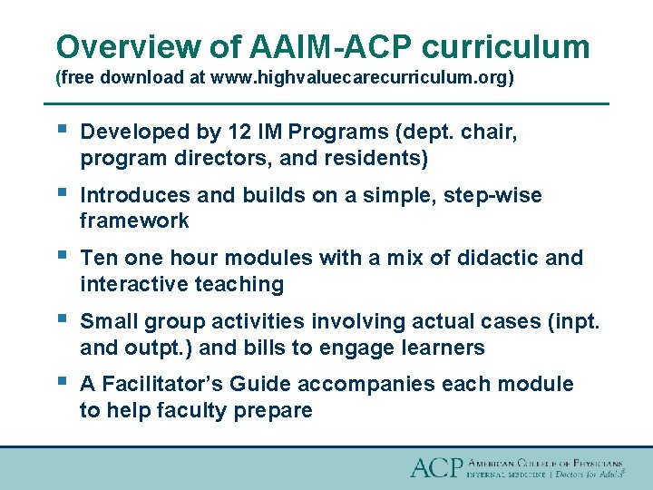 Overview of AAIM-ACP curriculum (free download at www. highvaluecarecurriculum. org) § Developed by 12