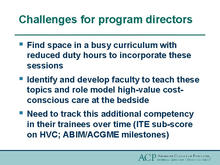 Challenges for program directors § Find space in a busy curriculum with reduced duty