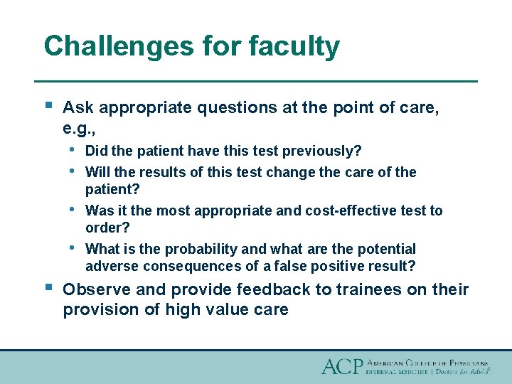 Challenges for faculty § Ask appropriate questions at the point of care, e. g.