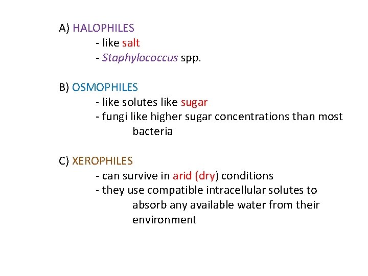 A) HALOPHILES - like salt - Staphylococcus spp. B) OSMOPHILES - like solutes like