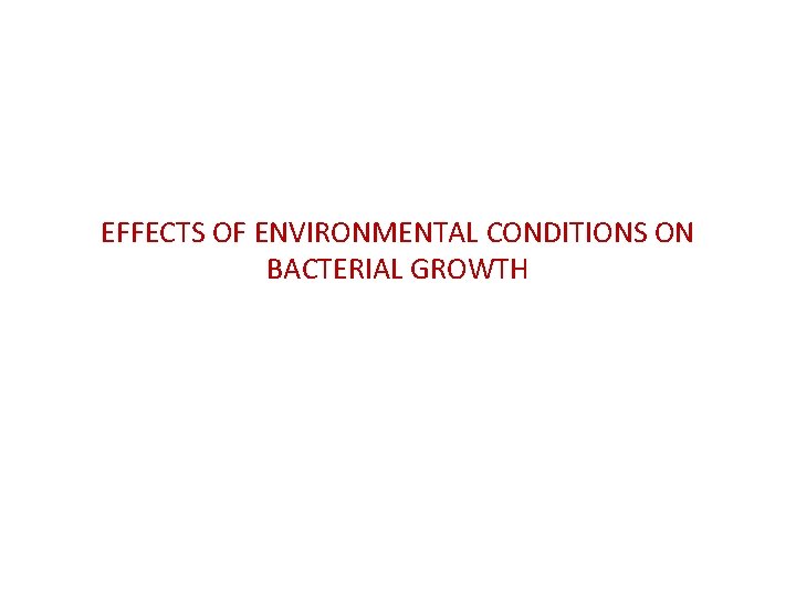 EFFECTS OF ENVIRONMENTAL CONDITIONS ON BACTERIAL GROWTH 
