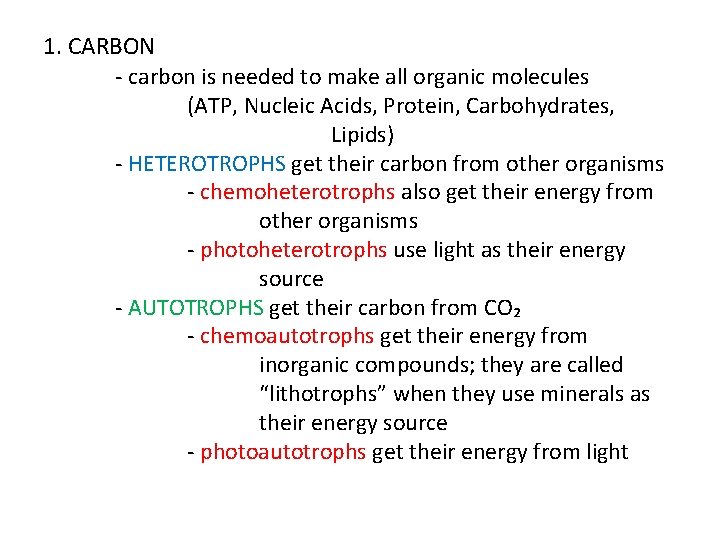 1. CARBON - carbon is needed to make all organic molecules (ATP, Nucleic Acids,