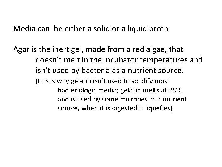 Media can be either a solid or a liquid broth Agar is the inert