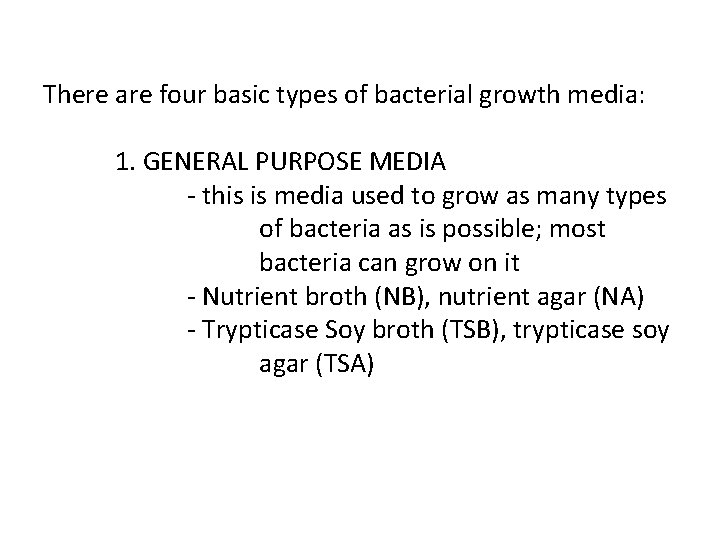 There are four basic types of bacterial growth media: 1. GENERAL PURPOSE MEDIA -