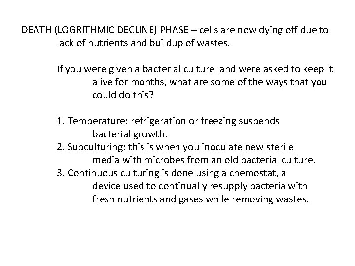 DEATH (LOGRITHMIC DECLINE) PHASE – cells are now dying off due to lack of