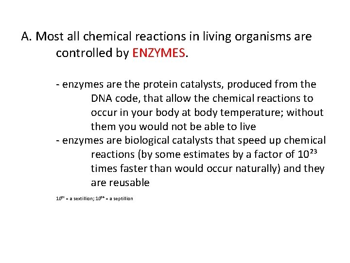 A. Most all chemical reactions in living organisms are controlled by ENZYMES. - enzymes