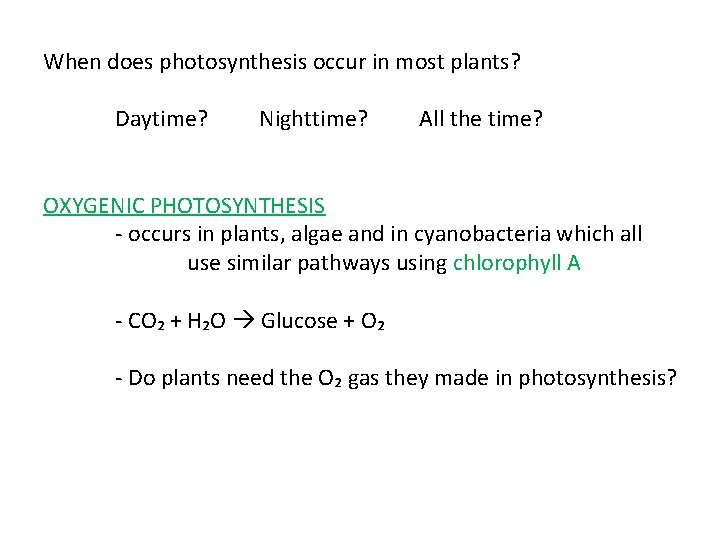 When does photosynthesis occur in most plants? Daytime? Nighttime? All the time? OXYGENIC PHOTOSYNTHESIS