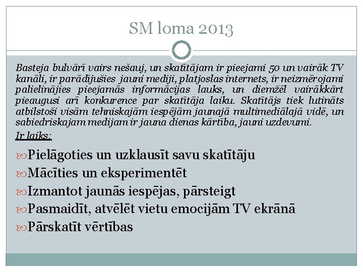 SM loma 2013 Basteja bulvārī vairs nešauj, un skatītājam ir pieejami 50 un vairāk