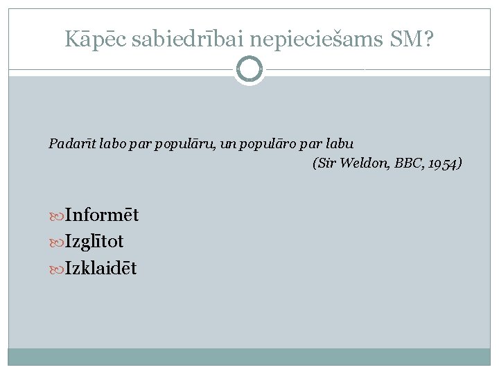 Kāpēc sabiedrībai nepieciešams SM? Padarīt labo par populāru, un populāro par labu (Sir Weldon,