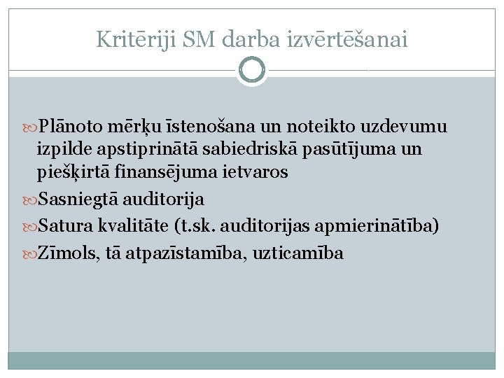 Kritēriji SM darba izvērtēšanai Plānoto mērķu īstenošana un noteikto uzdevumu izpilde apstiprinātā sabiedriskā pasūtījuma